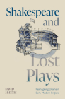 Shakespeare and Lost Plays: Reimagining Drama in Early Modern England Cover Image