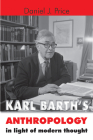 Karl Barth's Anthropology in Light of Modern Thought By Daniel J. Price Cover Image