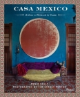 Casa Mexico: At Home in Merida and the Yucatan By Annie Kelly, Tim Street-Porter (Photographs by) Cover Image