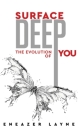 Surface Deep: The Evolution of YOU By Eneazer Layne Cover Image