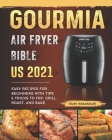 Gourmia Air Fryer Bible US 2021: Easy Recipes for Beginners with Tips & Tricks to Fry, Grill, Roast, and Bake Cover Image