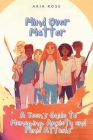 Mind Over Matter: A Teen's Guide to Overcoming Anxiety By A. Peaceful Tomorrow, A. Rose Cover Image