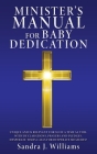 Minister's Manual for Baby Dedication By Sandra J. Williams Cover Image