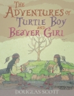 The Adventures of Turtle Boy and Beaver Girl By Douglas Scott Cover Image