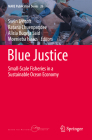 Blue Justice: Small-Scale Fisheries in a Sustainable Ocean Economy (Mare Publication #26) By Svein Jentoft (Editor), Ratana Chuenpagdee (Editor), Alicia Bugeja Said (Editor) Cover Image