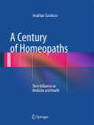 A Century of Homeopaths: Their Influence on Medicine and Health By Jonathan Davidson Cover Image