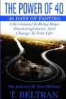 The Power Of 40: The Journey to Your Destiny - 40 Days of Fasting By T. Beltran Cover Image