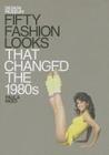 Fifty Fashion Looks that Changed the 1980's Cover Image