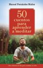 50 cuentos para aprender a meditar: Diez minutos al día para cambiar tu vida By Manuel Fernández Muñoz Cover Image