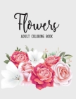 Flowers Coloring Book: An Adult Coloring Book Featuring Exquisite Flower Bouquets and Arrangements for Stress Relief and Relaxation Cover Image
