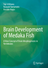 Brain Development of Medaka Fish: A New Concept of Brain Morphogenesis in Vertebrates By Yuji Ishikawa, Naoyuki Yamamoto, Hanako Hagio Cover Image