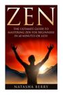 Zen: The Ultimate Guide to Mastering Zen for Beginners in 60 Minutes or Less! By Natasha Berry Cover Image