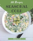 150 Seasonal Cold Recipes: A Seasonal Cold Cookbook You Won't be Able to Put Down By Millie Madrid Cover Image