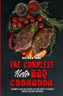 The Complete Keto BBQ Cookbook: A Beginner's Guide With Delicious Keto BBQ Recipes to Pleasantly Surprise Your Family and Friends Cover Image