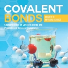 Covalent Bonds Characteristics of Covalent Bonds and Properties of Covalent Compounds Grade 6-8 Physical Science Cover Image