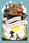 The Magnificent Flying Baron Estate (The Bizarre Baron Inventions #1) Cover Image