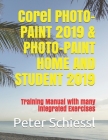 Corel PHOTO-PAINT 2019 & PHOTO-PAINT HOME AND STUDENT 2019: Training Manual with many integrated Exercises By Peter Schiessl Cover Image