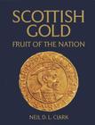 Scottish Gold: Fruit of the Nation By Neil D. L. Clark, Alison Sheridan (Contribution by), Donal Bateson (Contribution by) Cover Image