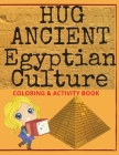 Hug Ancient Egyptian Culture: 55 pages full of captivating information about Ancient Egyptian Civilization, full with pictures to color & activities By Sann Dell Cover Image