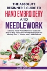 The Absolute Beginner's Guide to Hand Embroidery and Needlework: A Simple, Handy Pocket Reference Guide with Step-by-Step Instructions Over 65 Photogr Cover Image