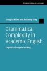 Grammatical Complexity in Academic English: Linguistic Change in Writing (Studies in English Language) By Douglas Biber, Bethany Gray Cover Image