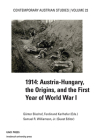 1914 Austria Hungary the Origins (Contemporary Austrian Studies, Vol 23): Austria-Hungary, the Origins, and the First Year of World War I Cover Image