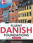 Fluent Danish Foundations: Mastering A0-A1 Level with Ease By Lars Christensen Cover Image
