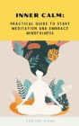 Inner Calm: Practical Guide to Start Meditation and Embrace Mindfulness By Serigne Niang Cover Image