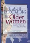 Health Expectations for Older Women: International Perspectives By Sarah B. Laditka Cover Image