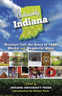 Undeniably Indiana: Hoosiers Tell the Story of Their Wacky and Wonderful State By Indiana University Press (Editor), Nelson Price (Introduction by) Cover Image