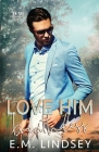 Love Him Breathless By E. M. Lindsey Cover Image