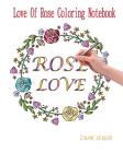 Rose Love: Love of Rose Coloring Notebook By Zaomi League Cover Image