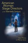 American Women Stage Directors of the Twentieth Century By Anne Fliotsos, Wendy Vierow Cover Image