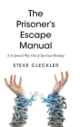 The Prisoner's Escape Manual: A Scriptural Way Out of Spiritual Bondage By Steve Cleckler Cover Image