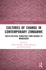 Cultures of Change in Contemporary Zimbabwe: Socio-Political Transition from Mugabe to Mnangagwa (Routledge Contemporary Africa) Cover Image