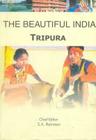 The Beautiful India - Tripura By Syed Amanur Rahman (Editor), Balraj Verma (Editor) Cover Image