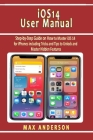 iOS 14 User Manual: Step-by-Step Guide on How to Master iOS 14 for iPhones including Tricks and Tips to Unlock and Master Hidden Features By Max Anderson Cover Image