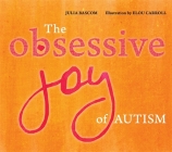 The Obsessive Joy of Autism By Julia Bascom Cover Image