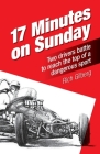17 Minutes on Sunday: Two drivers battle to reach the top of a dangerous sport By Rich Gilberg Cover Image
