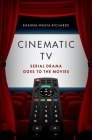 Cinematic TV: Serial Drama Goes to the Movies By Rashna Wadia Richards Cover Image