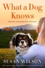 What a Dog Knows: A Novel By Susan Wilson Cover Image