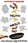 The Truth About Fat: Why Obesity is Not that Simple By Anthony Warner Cover Image