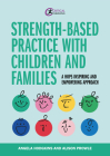Strength-based Practice with Children and Families By Angela Hodgkins, Alison Prowle Cover Image