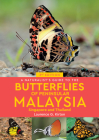 A Naturalist's Guide to the Butterflies of Peninsular Malaysia, Singapore & Thailand (Naturalists' Guides) By Laurence Kirton Cover Image