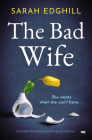 The Bad Wife: A totally absorbing pyschological suspense By Sarah Edghill Cover Image
