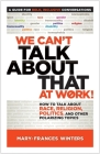 We Can't Talk about That at Work!: How to Talk about Race, Religion, Politics, and Other Polarizing Topics Cover Image