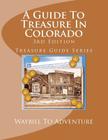 A Guide To Treasure In Colorado, 3rd Edition: Treasure Guide Series By H. Glenn Carson, Phd/Abd Leanne Carson Boyd, Waybill to Adventure LLC Cover Image