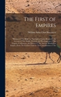 The First of Empires: Babylon of The Bible in The Light of Latest Research: An Account of The Origin, Growth, and Development of The Empire, By William Saint Chad Boscawen (Created by) Cover Image