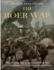 The Boer War: The History and Legacy of the Conflict that Solidified British Rule in South Africa Cover Image