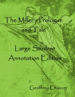 The Miller's Prologue and Tale: Large Student Annotation Edition: Formatted with wide spacing and margins and an extra page for notes after each page By Geoffrey Chaucer Cover Image
